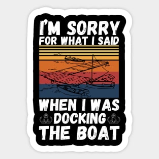 I’m sorry for what I said when I was docking the boat Sticker